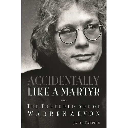 Accidentally Like a Martyr: The Tortured Art of Warren Zevon
