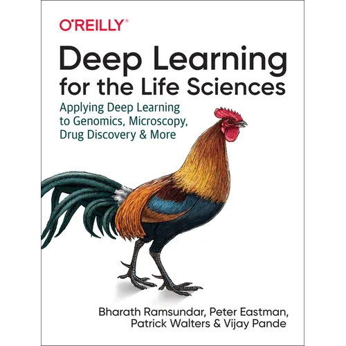Deep Learning for the Life Sciences: Applying Deep Learning to Genomics, Microscopy, Drug Discovery, and More