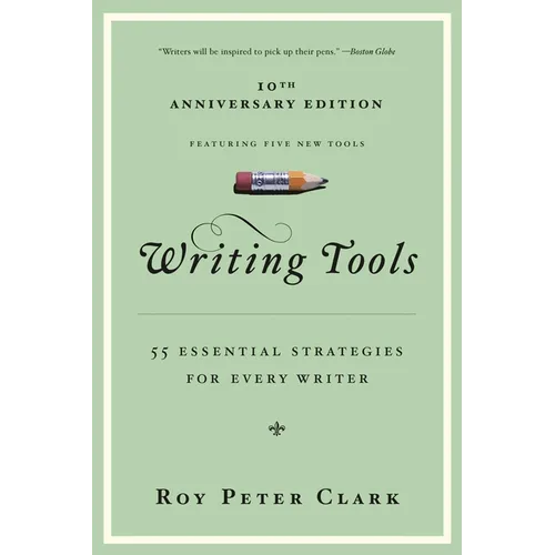 Writing Tools (10th Anniversary Edition): 55 Essential Strategies for Every Writer