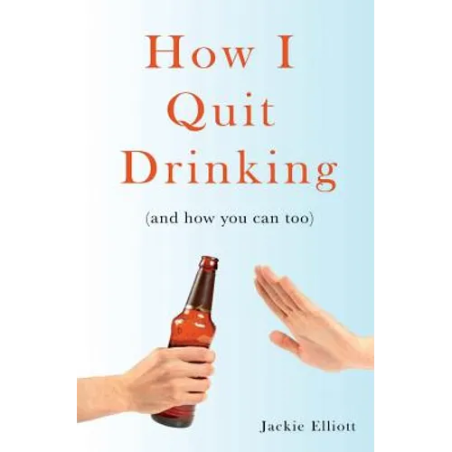 How I Quit Drinking: and how you can too