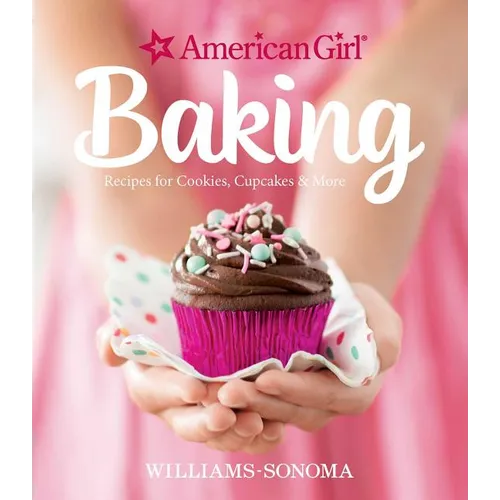 American Girl Baking: Recipes for Cookies, Cupcakes & More