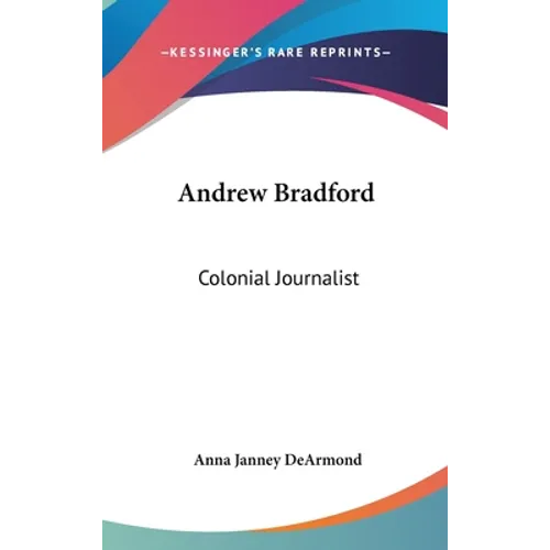 Andrew Bradford: Colonial Journalist