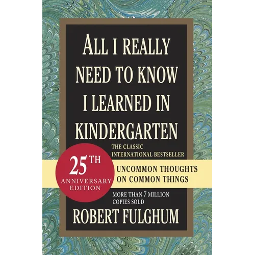 All I Really Need to Know I Learned in Kindergarten: Uncommon Thoughts on Common Things