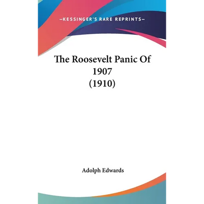 The Roosevelt Panic Of 1907 (1910)