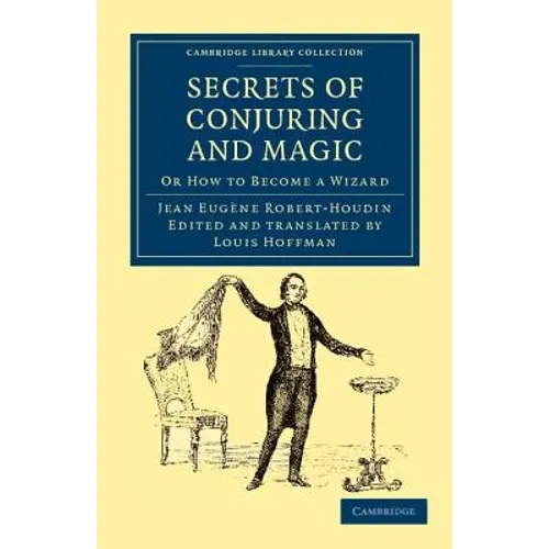 Secrets of Conjuring and Magic: Or How to Become a Wizard