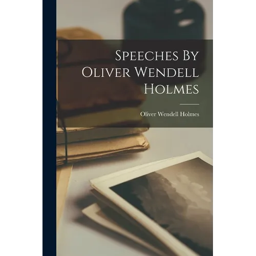Speeches By Oliver Wendell Holmes