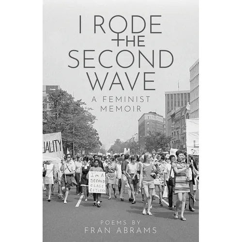 I Rode the Second Wave: A Feminist Memoir
