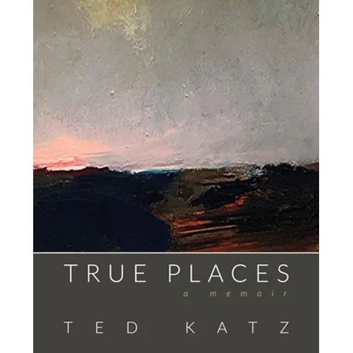 True Places: A Memoir