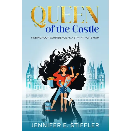 Queen of the Castle: Finding Your Confidence as a Stay-at-Home Mom