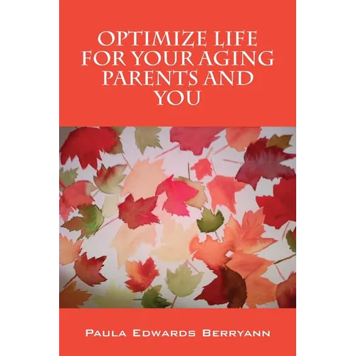 Optimize Life for Your Aging Parents and You