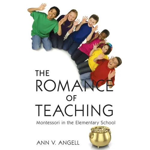 The Romance of Teaching: Montessori in the Elementary School
