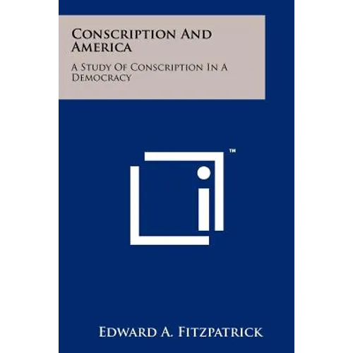 Conscription and America: A Study of Conscription in a Democracy