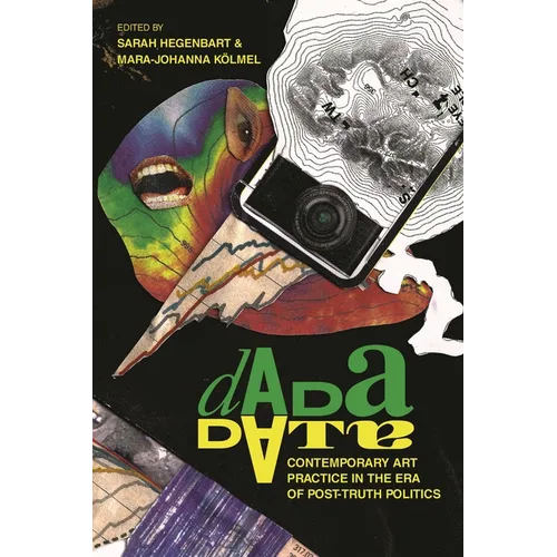 Dada Data: Contemporary Art Practice in the Era of Post-Truth Politics