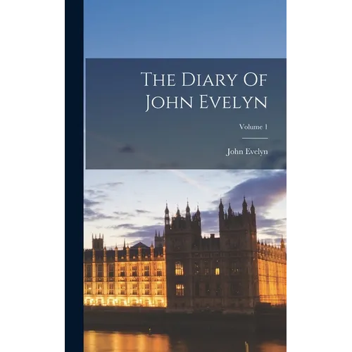 The Diary Of John Evelyn; Volume 1