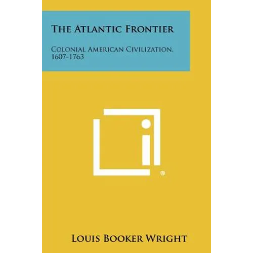 The Atlantic Frontier: Colonial American Civilization, 1607-1763