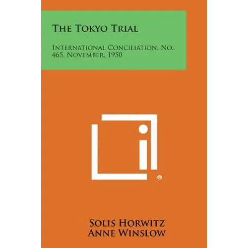 The Tokyo Trial: International Conciliation, No. 465, November, 1950