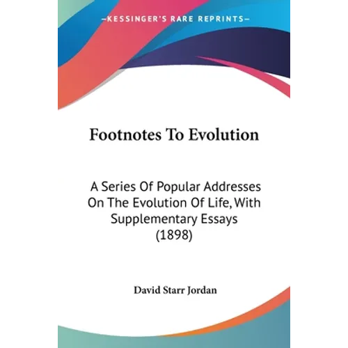 Footnotes To Evolution: A Series Of Popular Addresses On The Evolution Of Life, With Supplementary Essays (1898)
