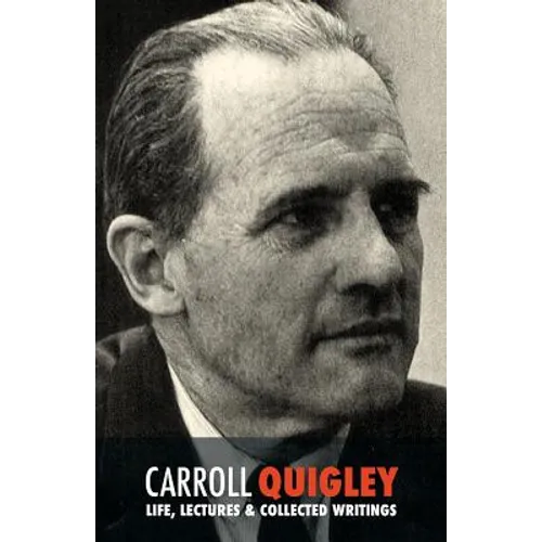 Carroll Quigley: Life, Lectures and Collected Writings