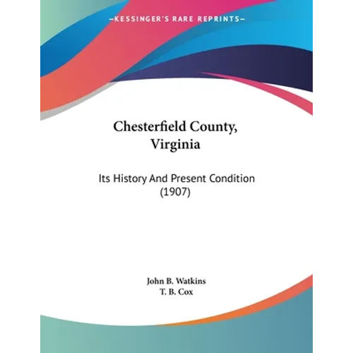 Chesterfield County, Virginia: Its History And Present Condition (1907)