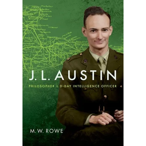 J. L. Austin: Philosopher and D-Day Intelligence Officer