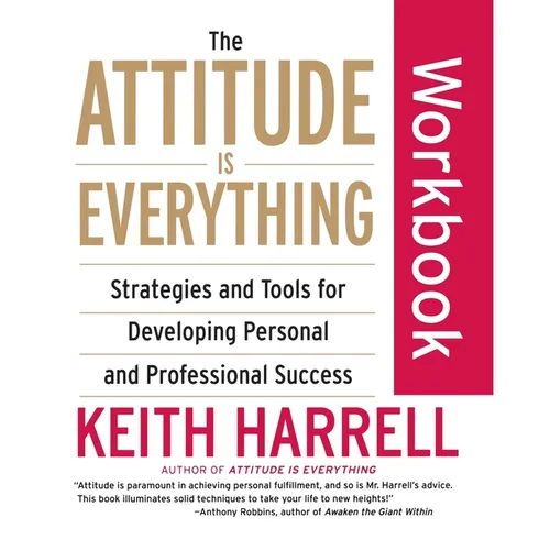 The Attitude Is Everything Workbook: Strategies and Tools for Developing Personal and Professional Success