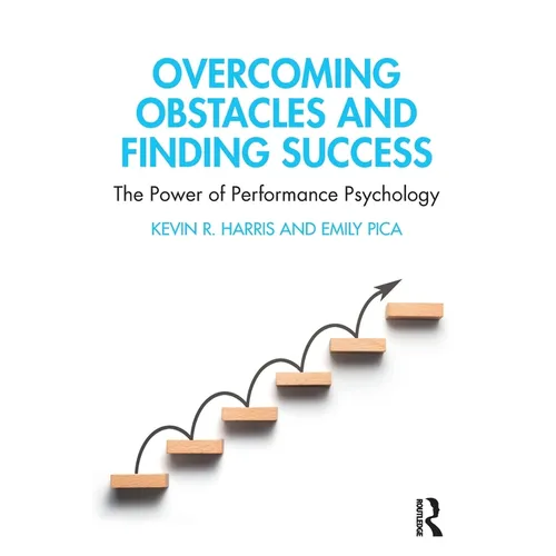 Overcoming Obstacles and Finding Success: The Power of Performance Psychology