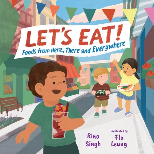 Let's Eat!: Foods from Here, There and Everywhere
