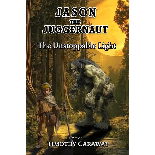 The Unstoppable Light: Jason the Juggernaut Series