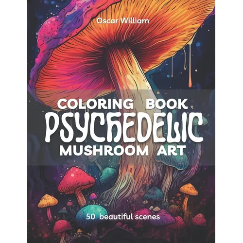 Psychedelic Mushroom Art Coloring Book: Trippy Illustrations for a Mind-Altering Coloring Experience
