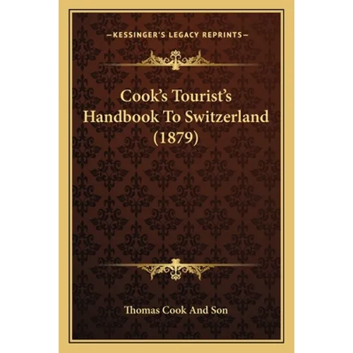 Cook's Tourist's Handbook To Switzerland (1879)