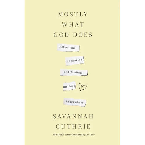 Mostly What God Does: Reflections on Seeking and Finding His Love Everywhere