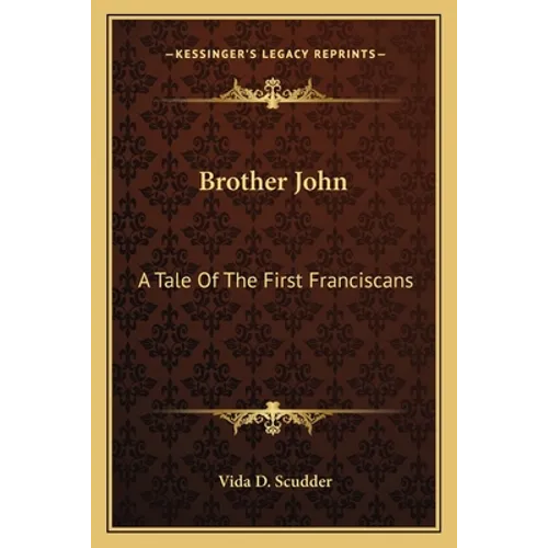 Brother John: A Tale Of The First Franciscans