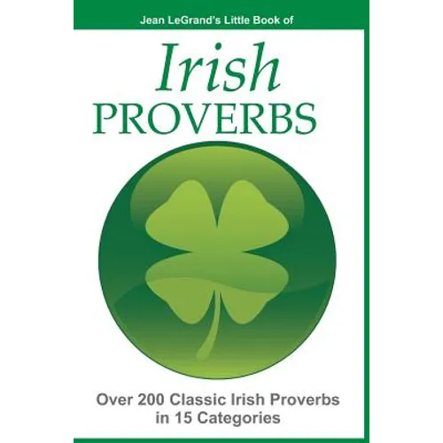 IRISH PROVERBS - Over 200 Insightful Irish Proverbs in 15 Categories