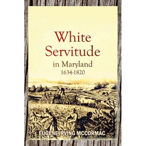 White Servitude in Maryland, 1634-1820 (1904)
