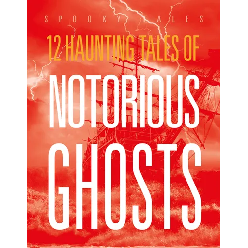 12 Haunting Tales of Notorious Ghosts