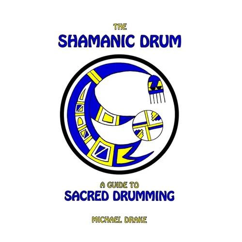 The Shamanic Drum: A Guide To Sacred Drumming