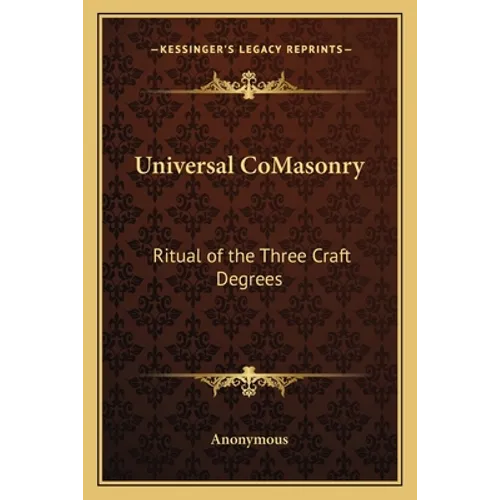 Universal CoMasonry: Ritual of the Three Craft Degrees