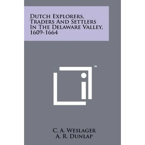 Dutch Explorers, Traders And Settlers In The Delaware Valley, 1609-1664