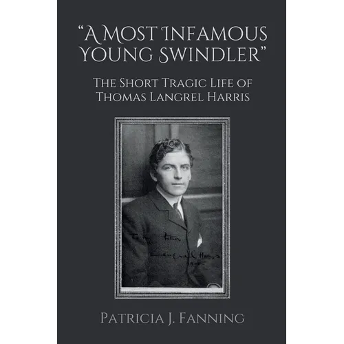 "A Most Infamous Young Swindler": The Short Tragic Life of Thomas Langrel Harris