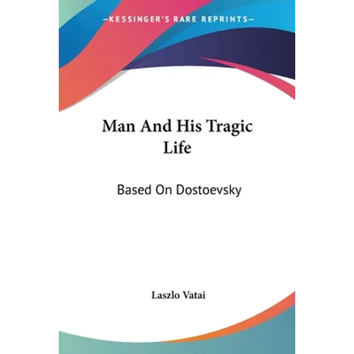 Man And His Tragic Life: Based On Dostoevsky