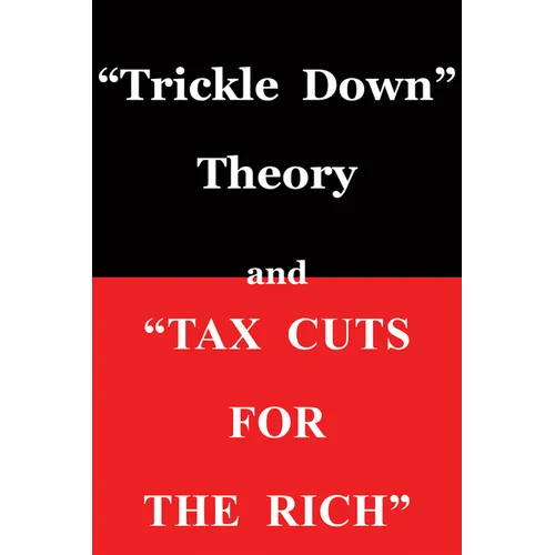Trickle Down Theory and Tax Cuts for the Rich