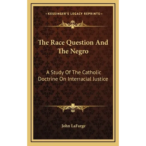 The Race Question And The Negro: A Study Of The Catholic Doctrine On Interracial Justice
