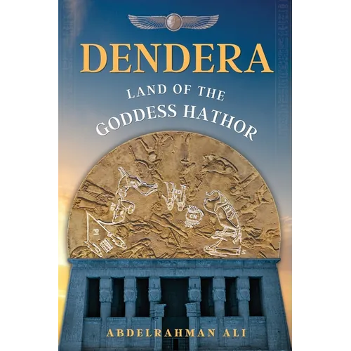 Dendera: Land of the Goddess Hathor