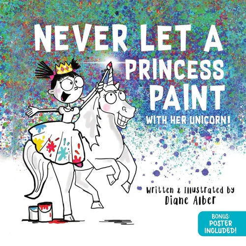 Never Let a Princess Paint: With Her Unicorn!