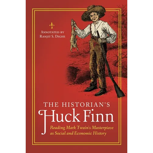 The Historian's Huck Finn: Reading Mark Twain's Masterpiece as Social and Economic History