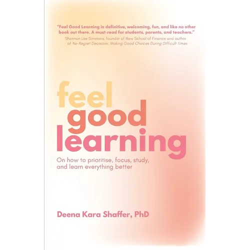 Feel Good Learning: On how to prioritise, focus, study, and learn everything better