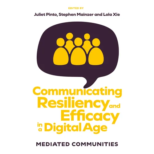 Communicating Resiliency and Efficacy in a Digital Age: Mediated Communities