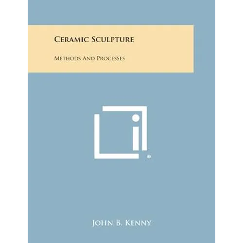 Ceramic Sculpture: Methods and Processes