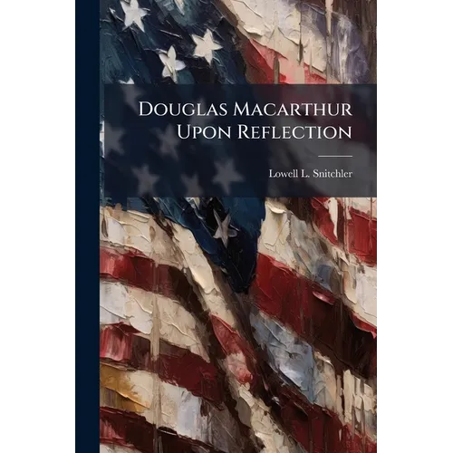Douglas Macarthur Upon Reflection
