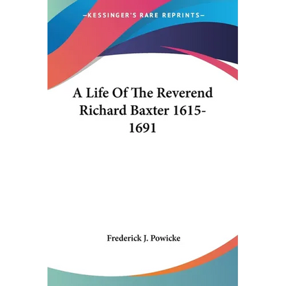 A Life Of The Reverend Richard Baxter 1615-1691